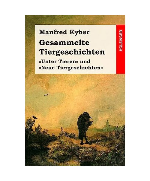 Gesammelte Tiergeschichten: Vollständige Ausgabe der Geschichten der Bände »Unter Tieren« und »Neue Tiergeschichten«