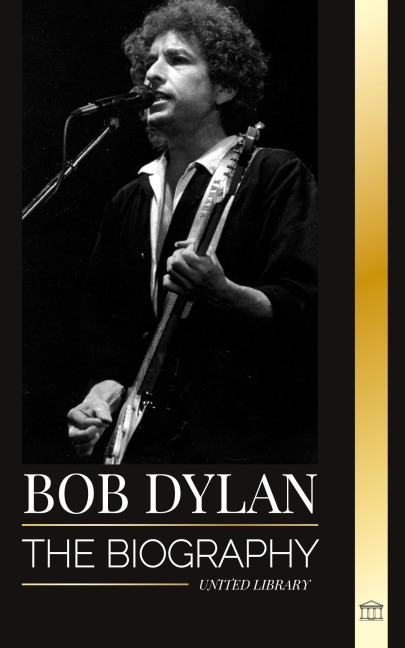 Bob Dylan: The biography, times and chronicles of a modern folk song lead signer and philosopher (Artists)