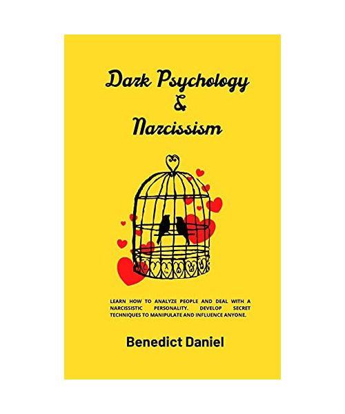 Dark Psychology and Narcissism: Learn How to Analyze People and Deal with a Narcissistic Personality. Develop Secret Techniques to Manipulate and Infl