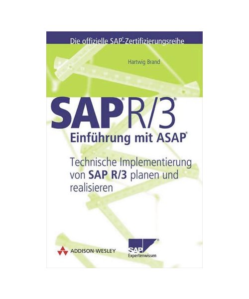 SAP R/3-Einführung mit ASAP. Technische Implementierung von SAP R/3 planen und realisieren (Sonstige Bücher AW)