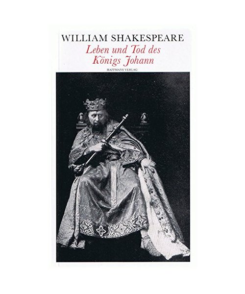 Leben und Tod des Königs Johann (Theatralische Werke in 21 Einzelbänden, Bd.8)