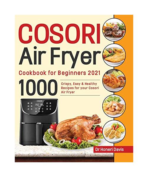 Cosori Air Fryer Cookbook for Beginners 2021