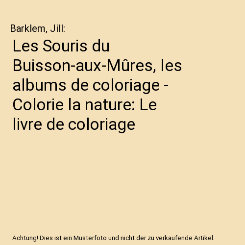 Les Souris du Buisson-aux-Mûres, les albums de coloriage - Colorie la nature: Le livre de coloriage