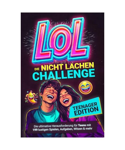 LOL Nicht-lachen-Challenge – Teenager Edition: Die ultimative Herausforderung für Teens mit 199 lustigen Spielen, Aufgaben, Witzen & mehr