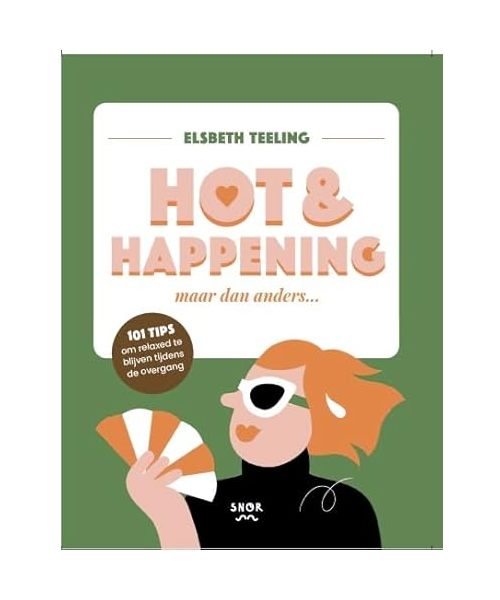 Hot & happening: maar dan anders... : 101 tips om relaxed te blijven tijdens de overgang