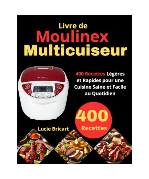 Livre de Moulinex Multicuiseur: 400 Recettes Légères et Rapides pour une Cuisine Saine et Facile au Quotidien
