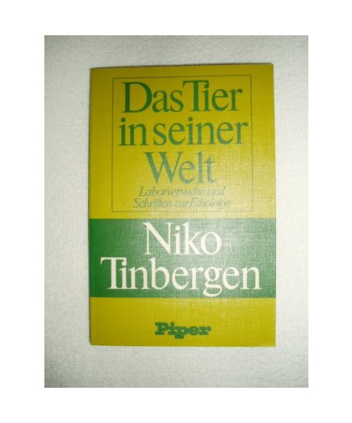Das Tier in seiner Welt: Laborversuche und Schriften zur Ethologie