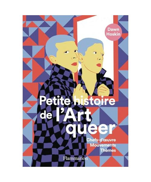 Petite histoire de l'art queer: Chefs-d'oeuvre, Mouvements, Thèmes