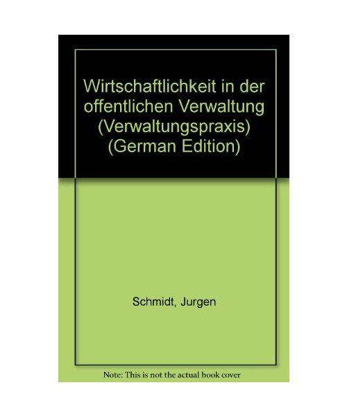 Wirtschaftlichkeit in der öffentlichen Verwaltung. Kostenermittlung, Kostenrechnung, Wirtschaftlichkeitsberechnung, Wirtschaftlichkeit der ADV, Planungsmethoden, Nutzen-Kosten-Untersuchungen