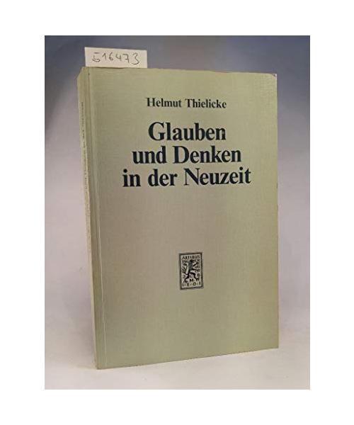 Glauben und Denken in der Neuzeit. Die grossen Systeme der Theologie und der Religionsphilosophie