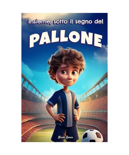 Insieme sotto il segno del Pallone: Un libro per bambini sul calcio, la fiducia in sé stessi e lo spirito di squadra