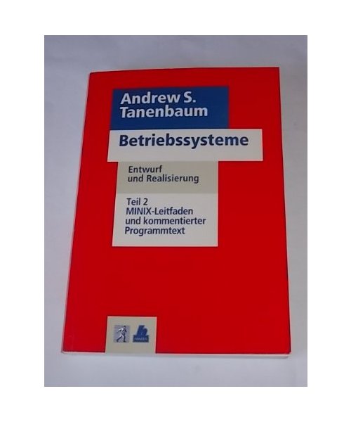 Betriebssysteme Teil 2: MINIX-Leitfaden und kommentierter Programmtext: Entwurf und Realisierung