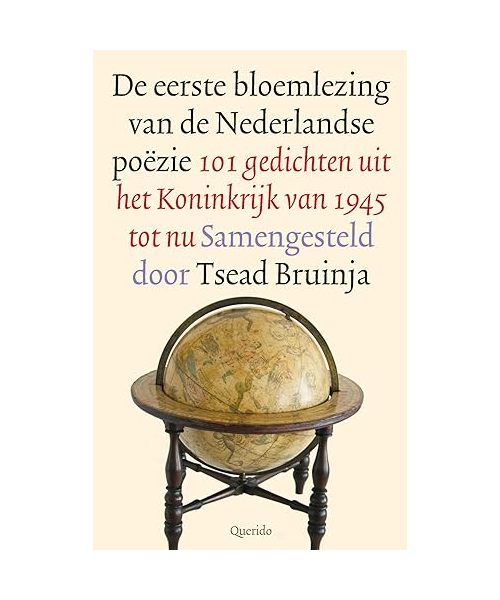 De eerste bloemlezing van de Nederlandse poëzie: 101 gedichten uit het Koninkrijk van 1945 tot nu