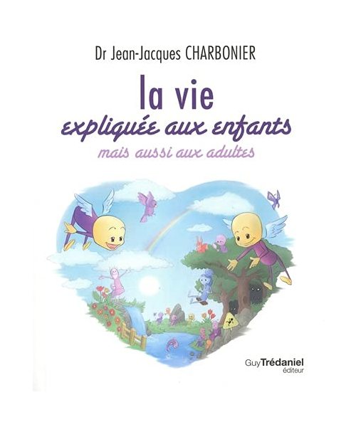 La vie expliquée aux enfants - Mais aussi aux adultes