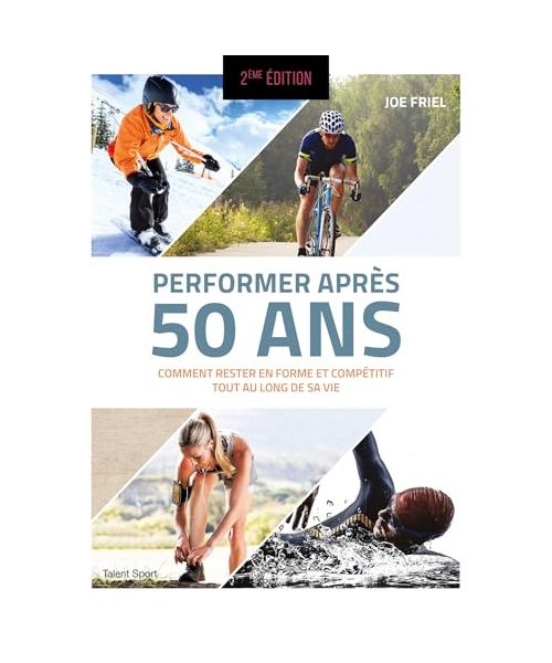 Performer après 50 ans - 2e édition: Comment rester en forme et compétitif tout au long de sa vie