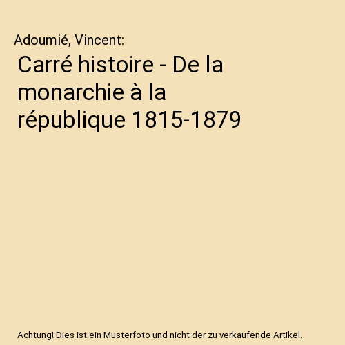 Carré histoire - De la monarchie à la république 1815-1879