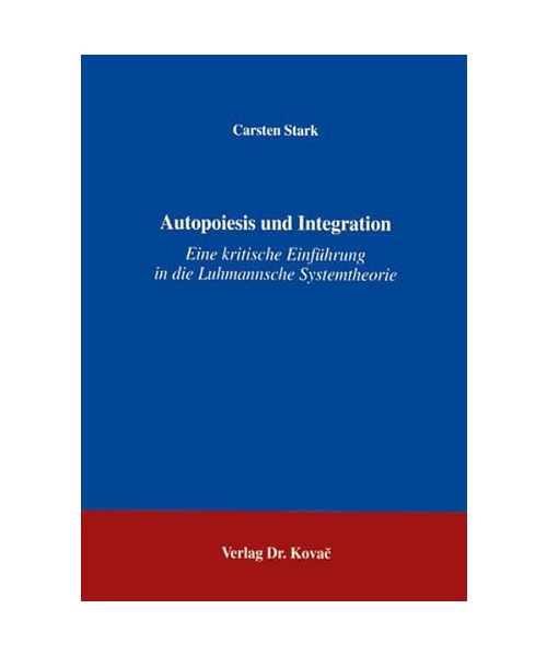 Autopoiesis und Integration: Eine kritische Einführung in die Luhmannsche Systemtheorie