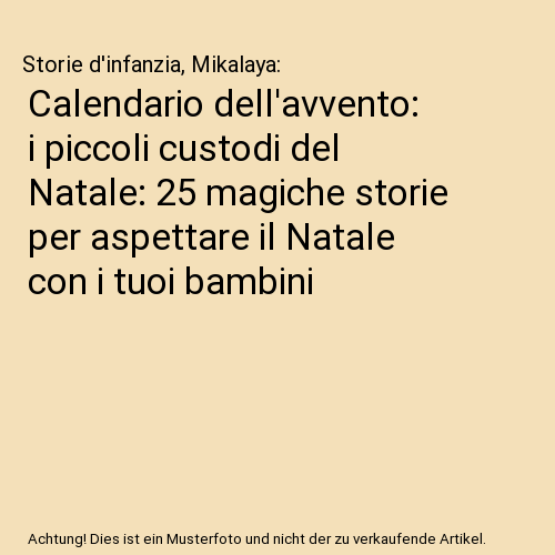 Calendario dell'avvento: i piccoli custodi del Natale: 25 magiche storie per aspettare il Natale con i tuoi bambini
