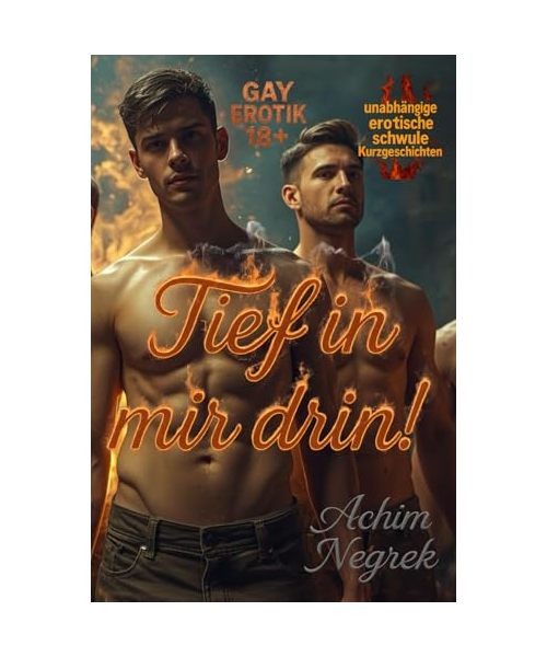 Tief in mir drin !: erotische Kurzgeschichten (schwul 18+)