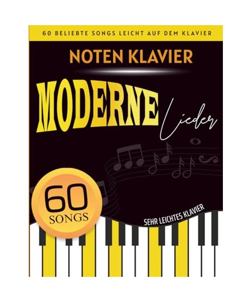 Noten Klavier Moderne Lieder: 60 Beliebte Songs Leicht Auf Dem Klavier