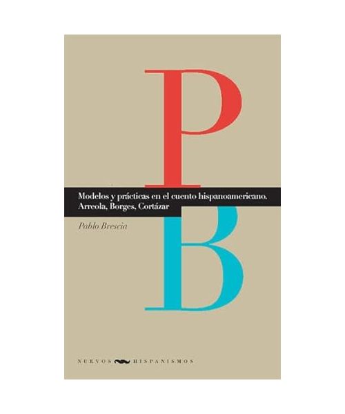 Modelos y prácticas en el cuento hispanoamericano. Arreola, Borges, Cortázar.