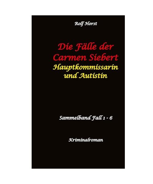 Die Fälle der Carmen Siebert - Autismus, Mord, Übergriff, Milzruptur, Eifersucht, Sex-Videos, Hundesitting, Nordkap, Clique, Verrat, Missbrauch, Öko, Kommune, Ärztin, Eifersucht