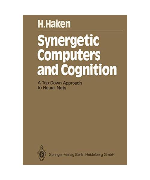 Synergetic Computers and Cognition: A Top-Down Approach to Neural Nets (Springer Series in Synergetics, 50)