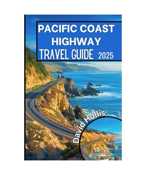 Pacific Coast Highway Travel Guide 2025: An Essential Road Trip Companion for Exploring California’s Stunning Coastline, Hidden Gems, and Must-See Attractions
