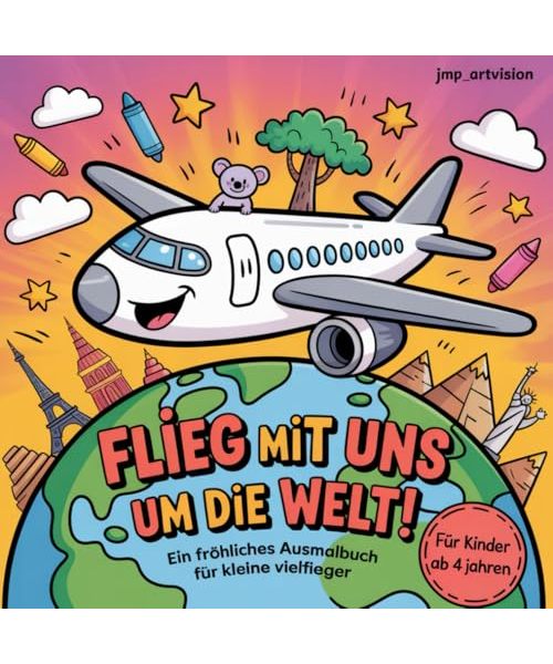 Flieg mit uns um die Welt: Ein fröhliches Ausmalbuch für kleine vielflieger