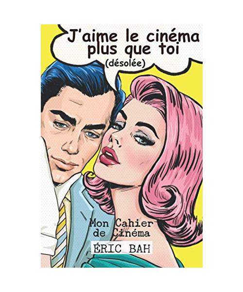 J'aime le cinéma plus que toi – Mon Cahier de Cinéma: Un journal pour les vrais cinéphiles, les spectateurs occasionnels, les étudiants en cinéma et ... dans ce carnet tous les films que tu vois