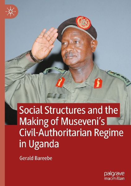Social Structures and the Making of Museveni's Civil-Authoritarian Regime in Uganda