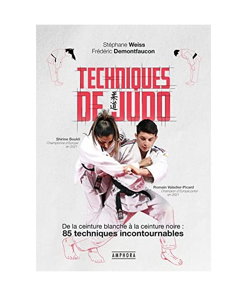 Techniques de judo: De la ceinture blanche à laceinture noire : 85 techniques incontournables