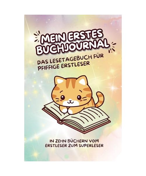 Mein erstes Buchjournal - Das Lesetagebuch für pfiffige Erstleser: Ausfüllbuch für Kinder; KATZE; Lesemotivation, Leseverhalten und Lesekompetenz für ... für Anfänger und Fortgeschrittene, ab 6 Jahre