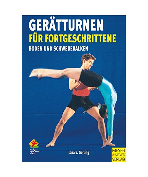 Gerätturnen für Fortgeschrittene 1. Boden und Schwebebalken