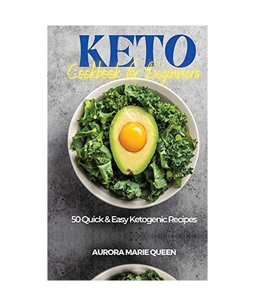 Keto Cookbook for Beginners: 50 Quick and Easy Ketogenic Recipes