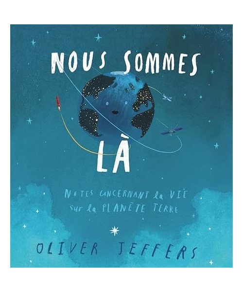 Nous sommes là - notes concernant la vie sur la planète terre