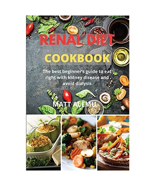 Renal Diet Cookbook: The best beginner's guide to eat right with kidney disease and avoid dialysis