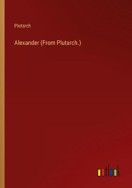 Alexander (From Plutarch.)