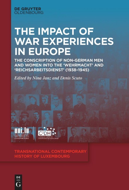 The Impact of War Experiences in Europe: The Conscription of Non-German Men and Women into the ‘Wehrmacht’ and ‘Reichsarbeitsdienst’ (1938–1945) ... transnationalen Zeitgeschichte Luxemburgs, 2)