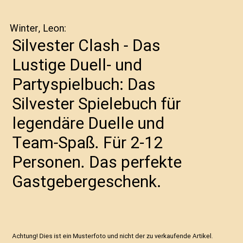 Silvester Clash - Das Lustige Duell- und Partyspielbuch: Das Silvester Spielebuch für legendäre Duelle und Team‑Spaß. Für 2-12 Personen. Das perfekte Gastgebergeschenk.