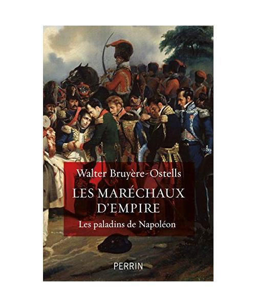 Les maréchaux d'Empire - Les paladins de Napoléon