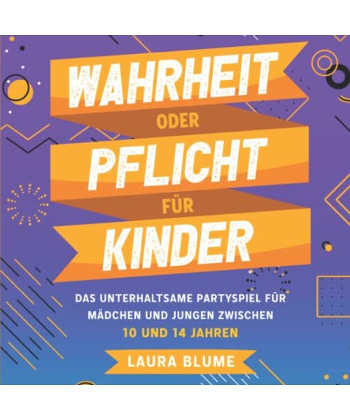 Wahrheit oder Pflicht für Kinder: Das unterhaltsame Partyspiel für Mädchen und Jungen zwischen 10 und 14 Jahren