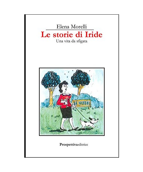 Le Storie Di Iride. Una Vita Da Sfigata