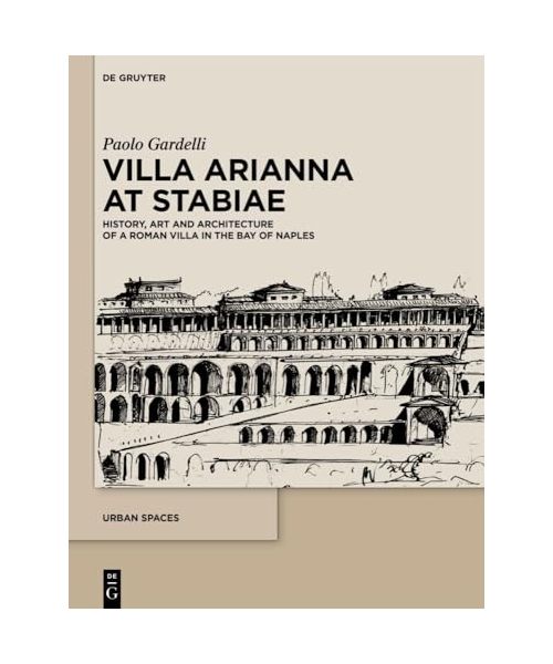 Villa Arianna at Stabiae: History, Art and Architecture of a Roman Villa in the Bay of Naples (Urban Spaces, 10)