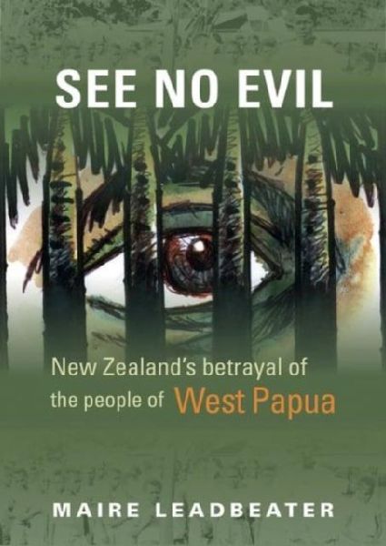 See No Evil - New Zealand's Betrayal of the People of West Papua