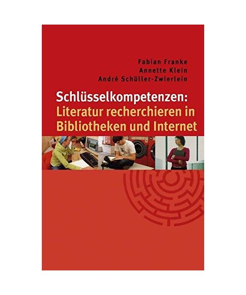 Schlüsselkompetenzen: Literatur recherchieren in Bibliotheken und Internet