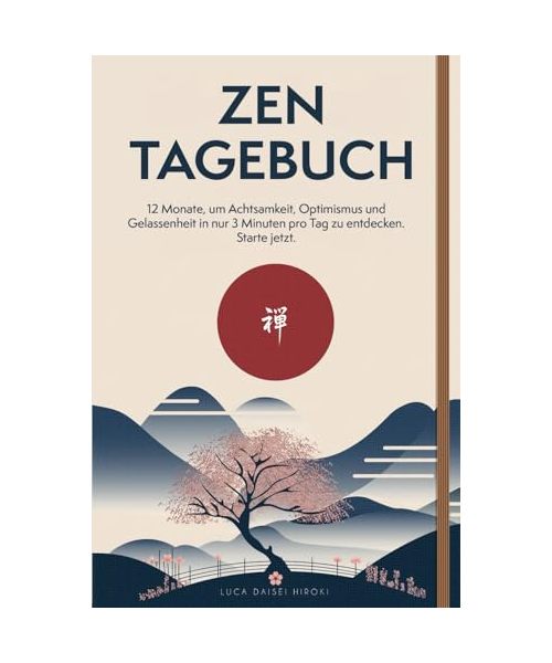 ZEN TAGEBUCH: 12 Monate, um Achtsamkeit, Optimismus und Gelassenheit in nur 3 Minuten pro Tag zu entdecken. Starte jetzt.