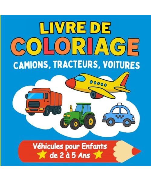 Livre de Coloriage Camions, Tracteurs, Voitures – Véhicules pour Enfants de 2 à 5 Ans: Stimule la motricité fine, la coordination et la créativité. ... avec gros contours, adaptés aux tout-petits.