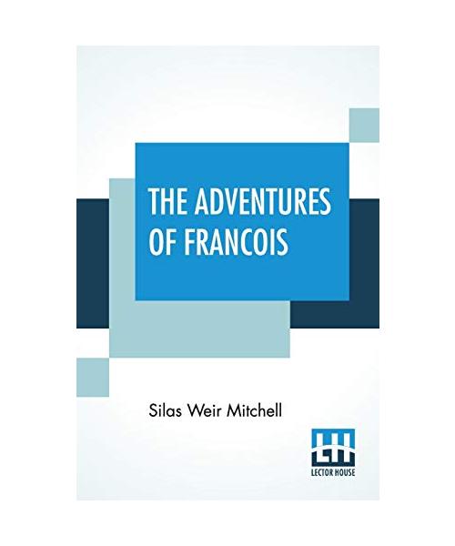 The Adventures Of Francois: Foundling, Thief, Juggler, And Fencing-Master During The French Revolution