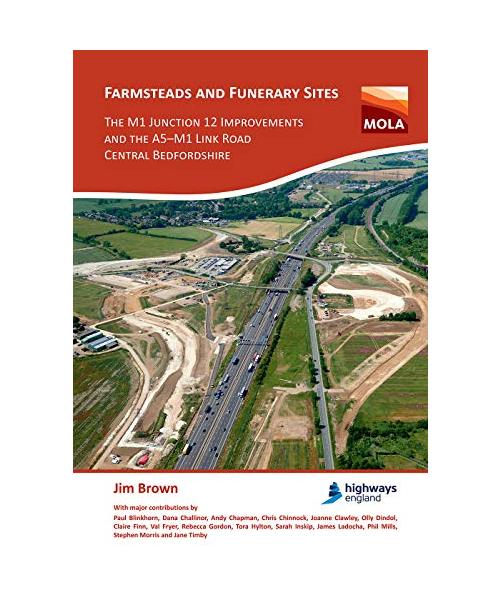 Farmsteads and Funerary Sites: The M1 Junction 12 Improvements and the A5-M1 Link Road, Central Bedfordshire